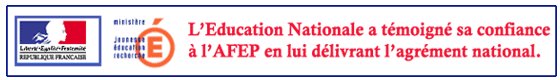 Voir le renouvellement de l'agrément de l'AFEP par le Ministère de l'Education Nationale
